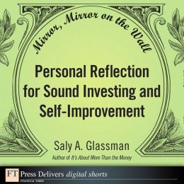Mirror, Mirror on the Wall: Personal Reflection for Sound Investing and Self-Improvement Saly A. Glassman