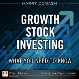 Growth Stock Investing: What You Need to Know Harry Domash