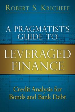 A Pragmatist's Guide to Leveraged Finance: Credit Analysis for Bonds and Bank Debt