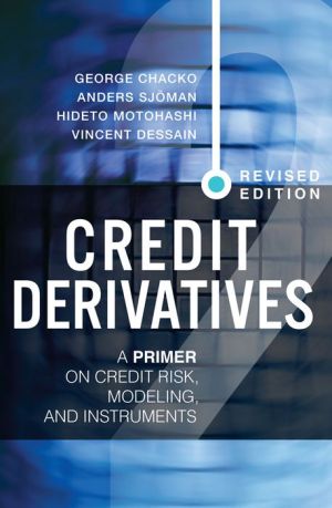 Credit Derivatives, Revised Edition: A Primer on Credit Risk, Modeling, and Instruments