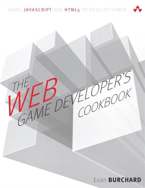 The Web Game Developer's Cookbook: Using JavaScript and HTML5 to Develop Games