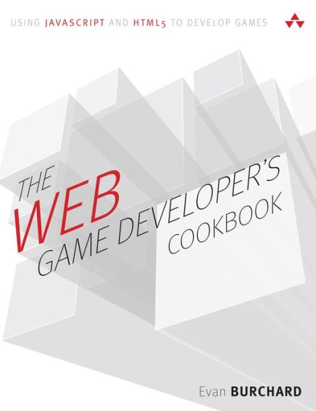 The Web Game Developer's Cookbook: Using JavaScript and HTML5 to Develop Games