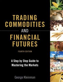 Trading Commodities and Financial Futures: A Step Step Guide to Mastering the Markets, 3rd Edition