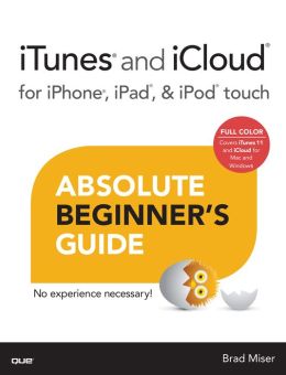 Absolute Beginner's Guide to iPod and iTunes, 3rd Edition Brad Miser