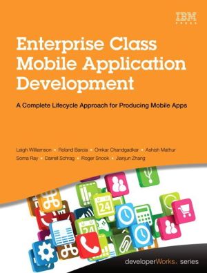 Enterprise Class Mobile Application Development: A Complete Lifecycle Approach for Producing Mobile Apps
