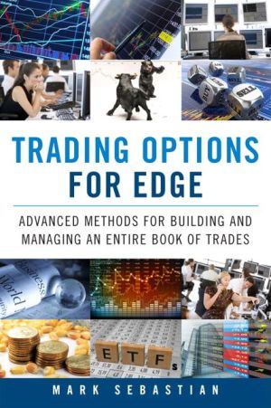 Trading Options for Edge: Advanced Methods for Building and Managing an Entire Book of Trades