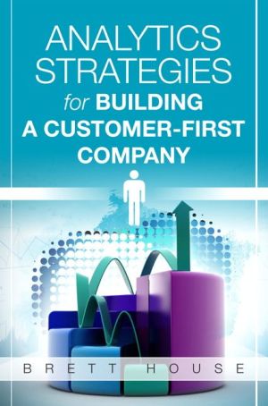 Analytics Strategies for Building a Customer-First Company