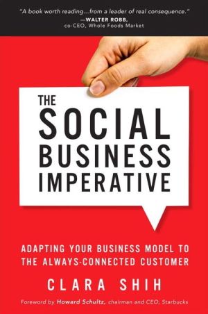 The Social Business Imperative: How Predictive Technologies Will Transform The Way You Market, Sell, and Serve Customers