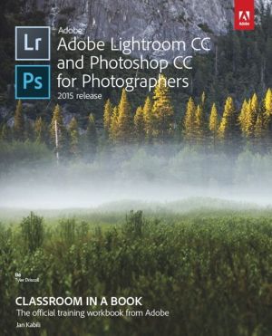 Adobe Lightroom and Photoshop CC for Photographers Classroom in a Book (2015 release)