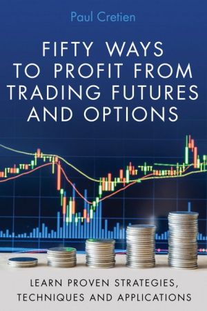 Fifty Ways to Profit: Trading Techniques for Futures & Options