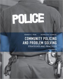 Community Policing and Problem Solving: Strategies and Practices (6th Edition) Ken J. Peak and Ronald W. Glensor