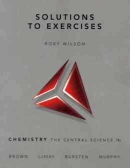 Chemistry, The Central Science: Solutions To Exercises, 11th edition Roxy Wilson