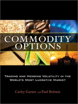 Commodity Options: Trading and Hedging Volatility in the World's Most Lucrative Market