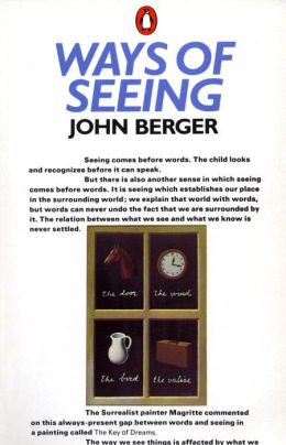 Ways of Seeing: Based on the BBC Television Series John Berger