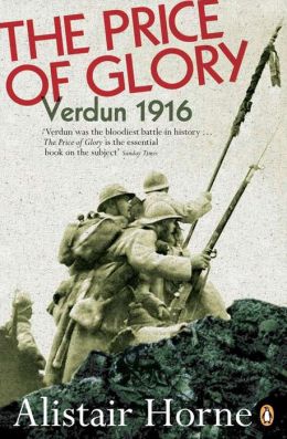 The Price of Glory: Verdun 1916 Sir Alistair Horne