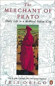 The Merchant of Prato : Francesco Di Marco Datini - Daily Life in a Medieval Italian City