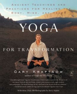 Yoga for Transformation: Ancient Teachings and Practices for Healing the Body, Mind,and Heart (Compass) Gary Kraftsow