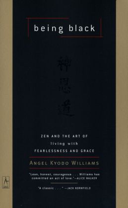 Being Black: Zen and the Art of Living with Fearlessness and Grace