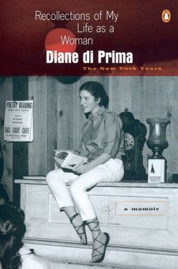 Recollections of My Life as a Woman: The New York Years Diane DiPrima