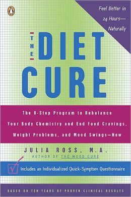 The Diet Cure: The 8-Step Program to Rebalance Your Body Chemistry and End Food Cravings, Weight Gain, and Mood Swings--Naturally