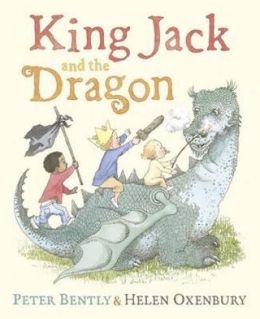 King Jack and the Dragon Peter Bently and Helen Oxenbury