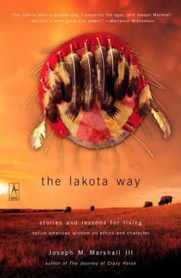 The Lakota Way: Stories and Lessons for Living; Native American Wisdom on Ethics and Character