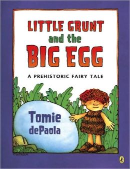 Little Grunt and the Big Egg: A Prehistoric Fairy Tale Tomie dePaola