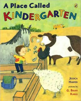 A Place Called Kindergarten Jessica Harper and G. Brian Karas