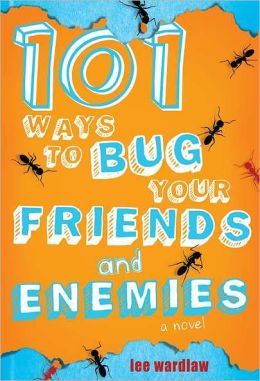 101 Ways to Bug Your Friends and Enemies Lee Wardlaw