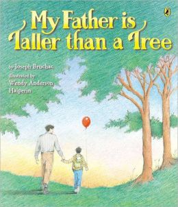 My Father Is Taller than a Tree Joseph Bruchac and Wendy Halperin