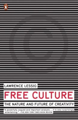 Free Culture: The Nature and Future of Creativity