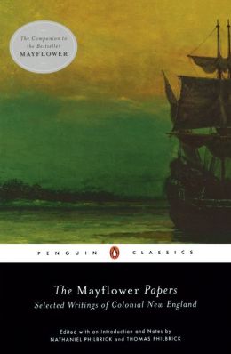 The Mayflower Papers: Selected Writings of Colonial New England Various, Nathaniel Philbrick and Thomas Philbrick