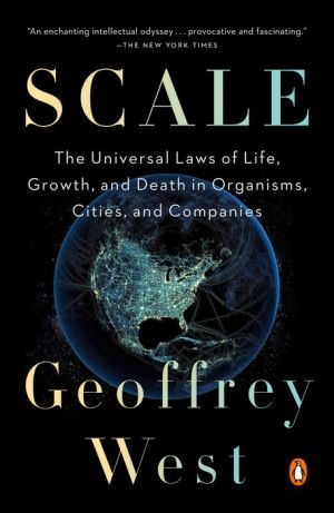 Book Scale: The Universal Laws of Life, Growth, and Death in Organisms, Cities, and Companies
