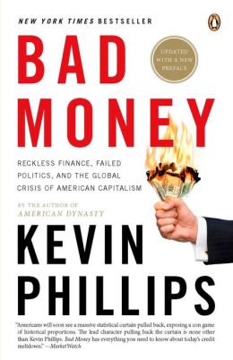 Bad Money: Reckless Finance, Failed Politics, and the Global Crisis of American Capitalism