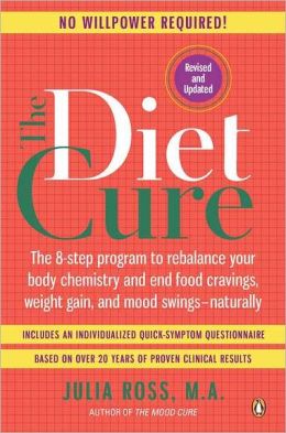 The Diet Cure: The 8-Step Program to Rebalance Your Body Chemistry and End Food Cravings, Weight Gain, and Mood Swings--Naturally Julia Ross MA