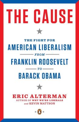 The Cause: The Fight for American Liberalism from WWII Through the War on Terror