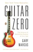 Book Cover Image. Title: Guitar Zero:  The Science of Becoming Musical at Any Age, Author: Gary Marcus