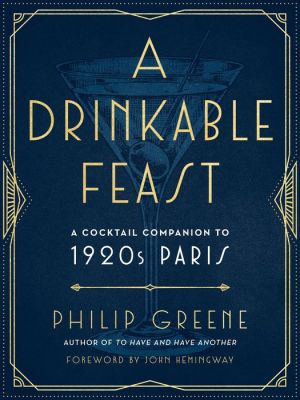 Book A Drinkable Feast: A Cocktail Companion to 1920s Paris