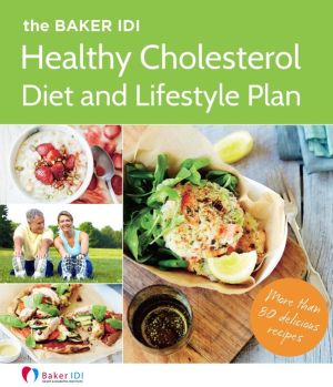The Baker IDI Healthy Cholesterol Diet and Lifestyle Plan