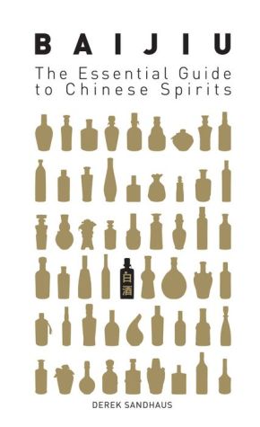 Baijiu: The Essential Guide to Chinese Spirits