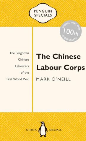 The Chinese Labour Corps: The Forgotten Chinese Labourers of the First World War