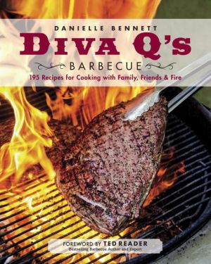 Diva Q's Barbecue: 195 Recipes for Cooking with Family, Friends & Fire