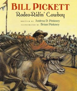 Bill Pickett: Rodeo-Ridin' Cowboy Andrea Davis Pinkney and Brian Pinkney