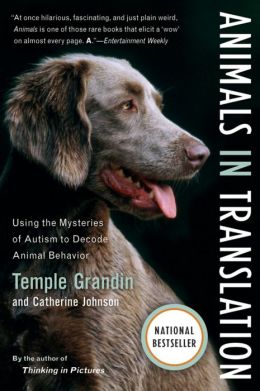 Animals in translation: using the mysteries of autism to decode animal behavior Catherine Johnson, Temple Grandin