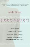 Book Cover Image. Title: Blood Matters:  From Inherited Illness to Designer Babies, How the World and I Found Ourselves in the Future of the Gene, Author: Masha Gessen