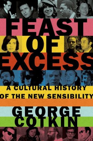 Feast of Excess: A Cultural History of the New Sensibility: A Cultural History of the New Sensibility
