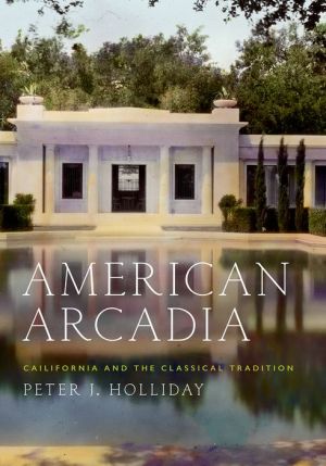 American Arcadia: Cailifornia and the Classical Tradition