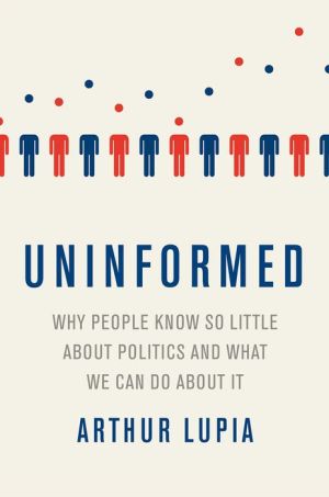 Uninformed: Why People Seem to Know So Little about Politics and What We Can Do about It