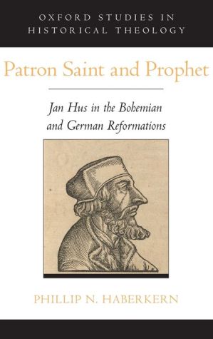 Patron Saint and Prophet: Jan Hus in the Bohemian and German Reformations