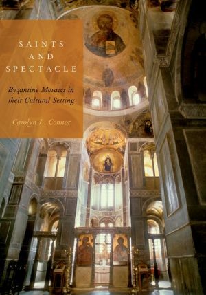 Saints and Spectacle: Byzantine Mosaics in their Cultural Setting